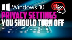 Windows 10 Privacy Settings To Turn Off (2019)