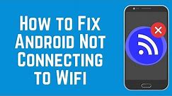 How to Fix Android Not Connecting to Wi-Fi - 6 Quick & Easy Fixes!