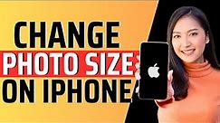 How to change photo size on iphone - Full Guide 2024