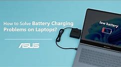 How to Solve Battery Charging Problems on Laptops | ASUS SUPPORT