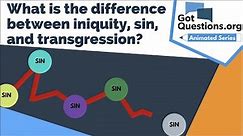 What is the difference between iniquity, sin, and transgression? | GotQuestions.org