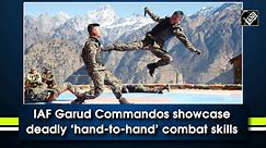 IAF Garud Commandos showcase deadly ‘hand-to-hand’ combat skills