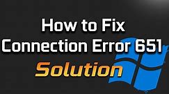 Fix Error 651 The Modem Has Reported An Error. Connection Failed With Error 651 Problem