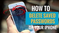 How to Delete Saved Passwords on Your iPhone (Simple Steps)