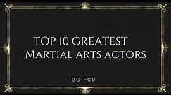 Top 10 greatest martial arts actors ever!!