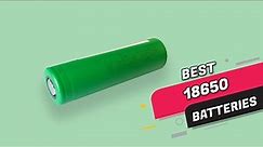 Top 5 Best 18650 Batteries Review in 2023