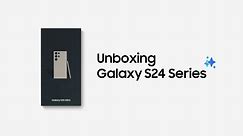 Galaxy S24 Series: Official Unboxing | Samsung