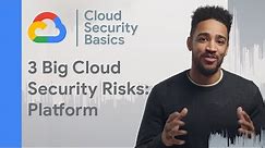 Top 3 platform risks in Cloud Security