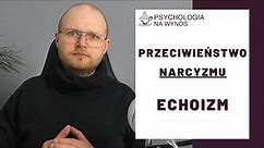 Przeciwieństwo Narcyzmu – Czy wiesz, czym jest Echoizm? (dotyka wielu, niewielu o tym wie)