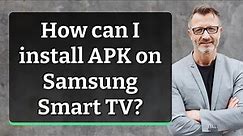 How can I install APK on Samsung Smart TV?