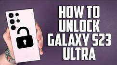 How To Unlock Samsung Galaxy S23 Ultra