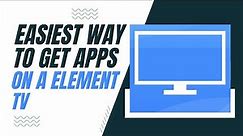 The Easiest Way to Get Apps on a Element TV