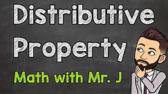 The Distributive Property | Math with Mr. J