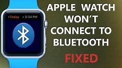 Apple Watch Won’t Connect to Bluetooth? Here’s the Fix.