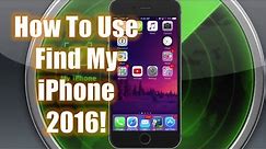 How To Use Find My iPhone - 2016!