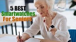 Best Smartwatches for Seniors In 2024