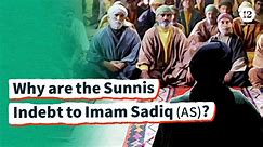Why are the Sunnis Indebt to Imam Sadiq (AS)?