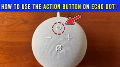 How To Use The Action Button On Echo Dot : A Step-by-Step Guide