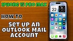 How to Set Up an Outlook Mail Account iPhone 15 Pro Max