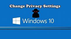 How to Change Windows 10 Privacy Settings