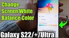 Galaxy S22/S22+/Ultra: How to Change Screen White Balance Color to Cool Blue or Warm Orange