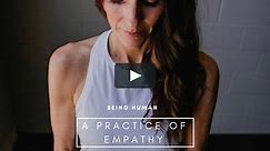 Being Human: A Practice of Empathy