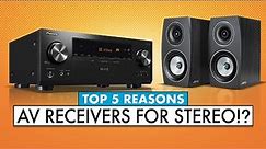 TOP 5 Reasons To Use Home Theater Receivers for STEREO!