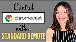 Control Your Chromecast with a Standard Remote