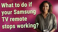 What to do if your Samsung TV remote stops working?