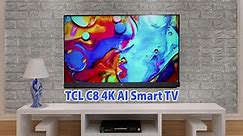 TCL C8 (55" & 65") 4K AI Smart TVs First Look: Smart TVs With Hands-Free Voice Commands Support