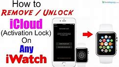 Remove / Unlock iCloud Activation Lock on Any Apple Watch (iWatch 1/2/3/4) - Without Apple ID 100%
