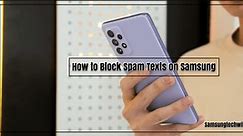 How to Block Spam Texts on Samsung? (Solved - 2 Steps!)