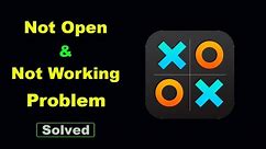 Fix Tic Tac Toe App Not Working / Loading / Not Open Problem Solutions in Android Phone