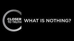 What is Nothing? | Episode 1212 | Closer To Truth