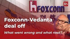 Foxconn-Vedanta deal off: What went wrong & what next for India's semiconductor dream