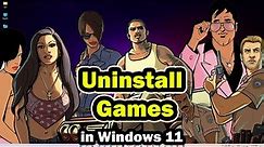 How to Completely Uninstall Games from Windows 11 PC or Laptop - 2024