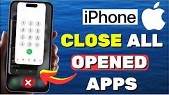 How to Close All Open Apps on iPhone