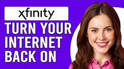 How Do I Turn My Xfinity Internet Back On? (How To Reconnect To Xfinity Internet)