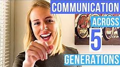 HOW TO COMMUNICATE...Across the 5 Generations.