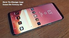 How To Change App Icons On Galaxy S8 / Galaxy S8 Plus - Fliptroniks.com