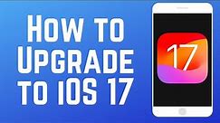 How to Upgrade Your iPhone to iOS 17!