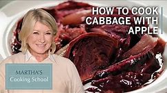 Martha's Braised Red Cabbage with Caramelized Apples | Martha's Cooking School | Martha Stewart