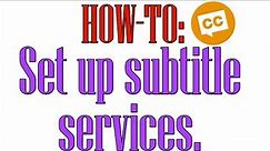 HOW-TO: Set up subtitle services.