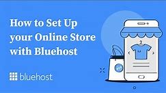 How to Set Up your Online Store with Bluehost