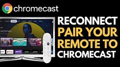 How to Pair Remote to Chromecast - Reconnect Chromecast Remote !