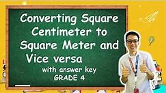 MATH 4 Week8 Quarter 3: Converting Square Centimeter to Square Meter and Vice versa |with answer key