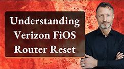 Understanding Verizon FiOS Router Reset