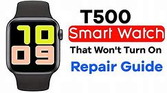 Smart Watch That Won't Turn On T500 || T500 Smart Watch Repair