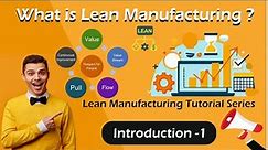 What is Lean Manufacturing? | Introduction | Lean Manufacturing Tutorial Series
