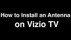 How to install an Antenna on Vizio TV